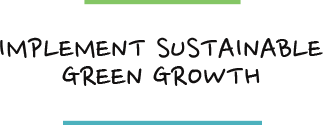 Implement sustainable green growth